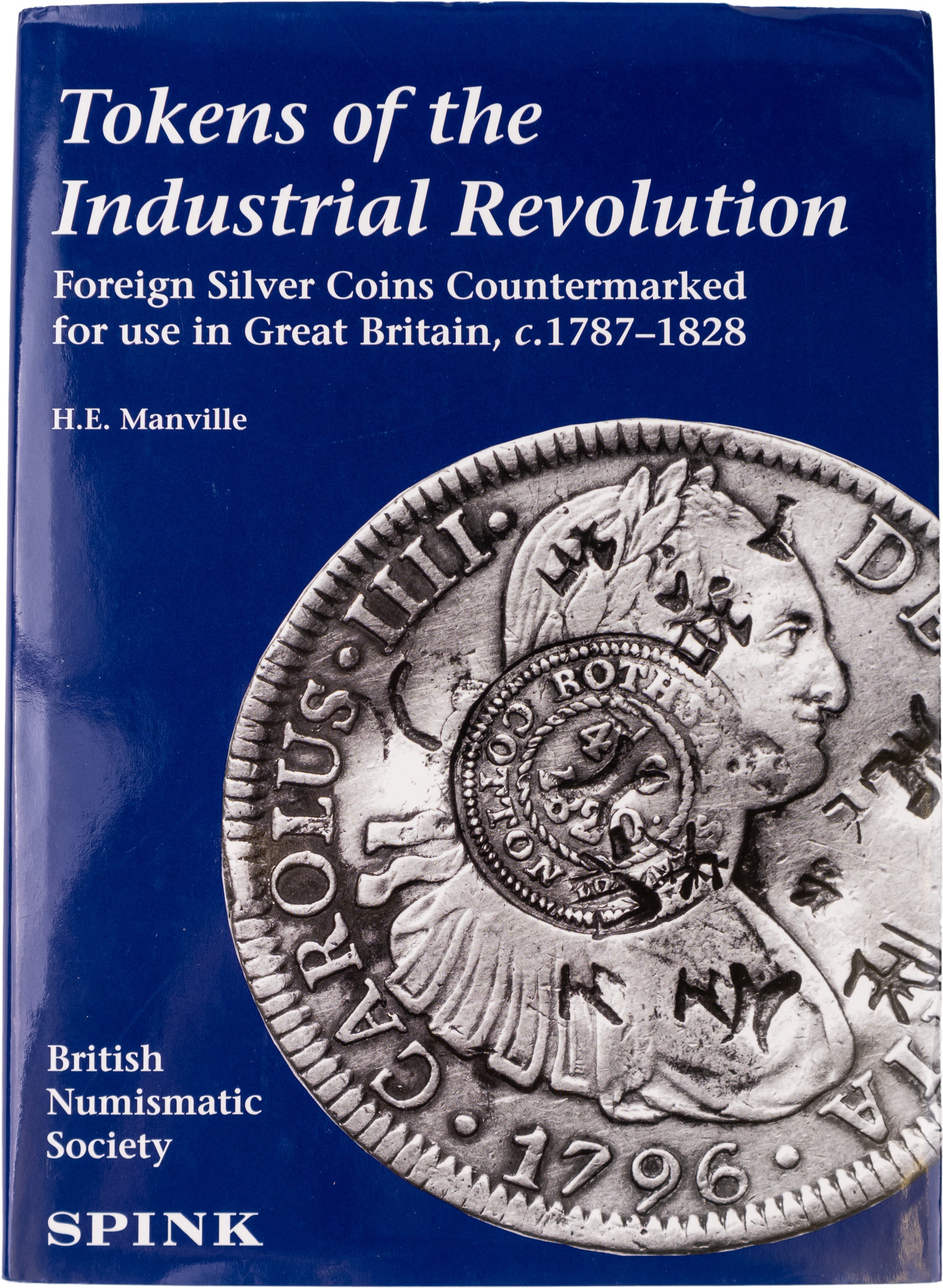 Wright Manville H E, Tokens of the Industrial Revolution – Foreign Silver Coins Countermarked for Use in Great…
