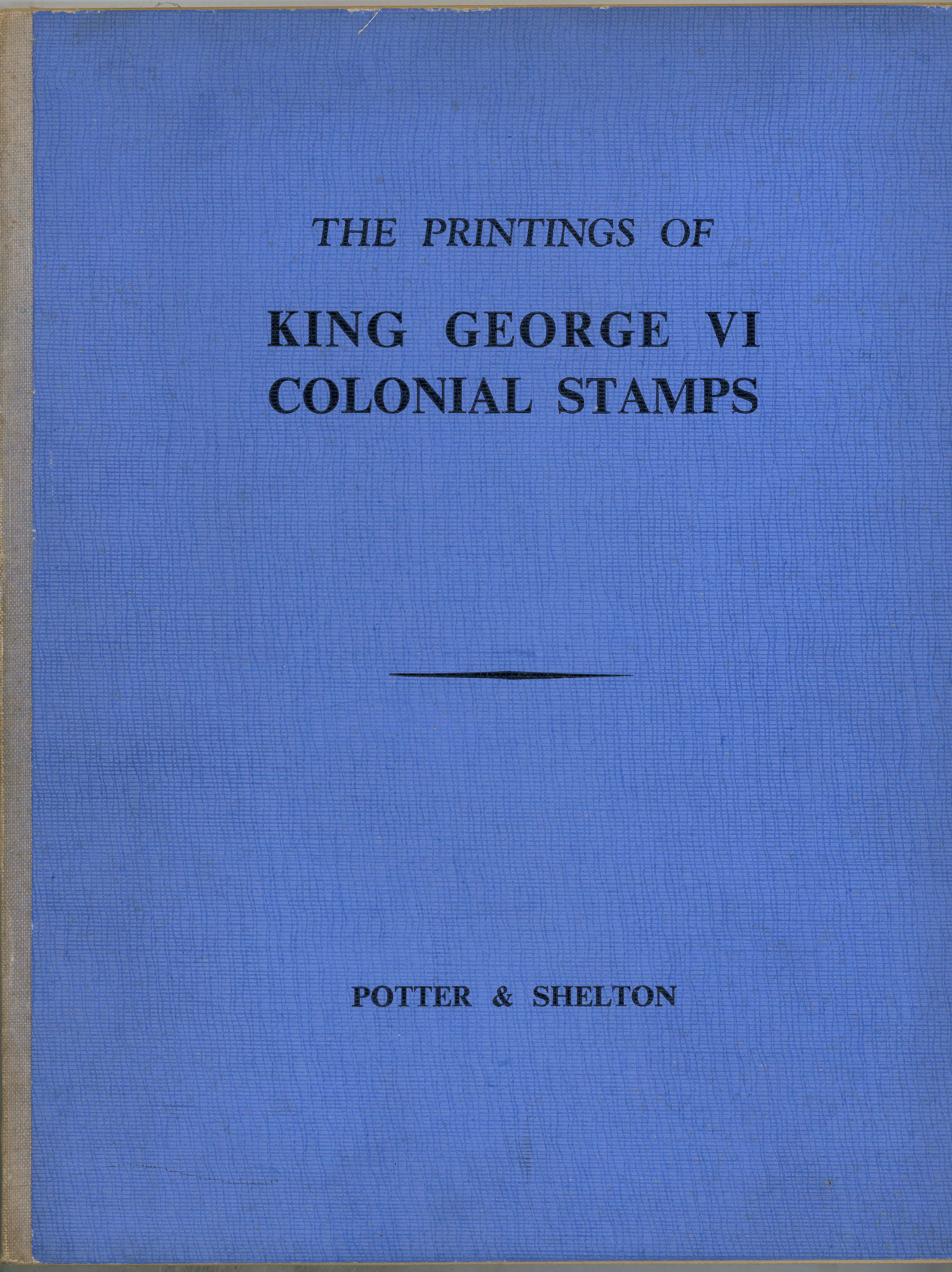 The Printings of KGVI Colonial Stamps - Potter & Shelton