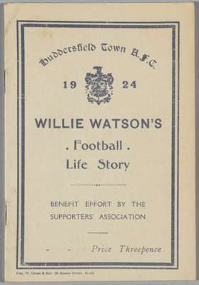 Huddersfield Town Willie Watson booklet 1924, Willie Watsons 'Football Life Story',
 autobiographical, issued by Supporters Association for Watsons Be