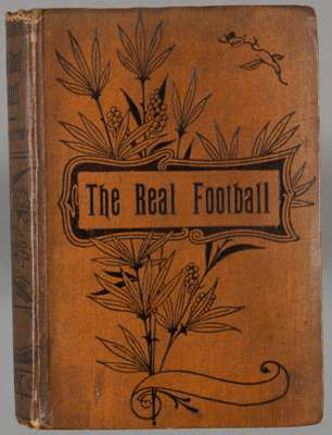 The Real Football by J.A.H. Catton (Tityrus of the Sunday Chronicle),
 scarce first edition 1900, by Sands & Co London, with eight plates, seven indiv