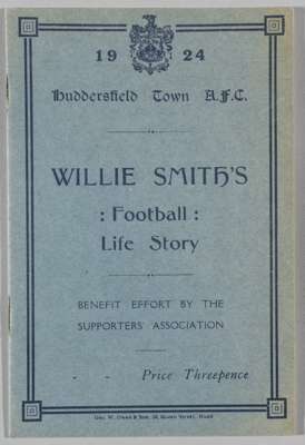 Huddersfield Town Willie Smith booklet 1924, Willie Smiths 'Football Life Story'
 autobiographical booklet issued by Supporters Association for Smiths