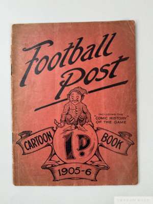 Copy of Football Post Cartoon Book, 1905-06 
 including the comic history of the game, 32 page booklet comprises cartoons relating to football from th