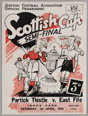 Scottish Cup semi-final, match programme, Partick Thistle v. East Fife, 1st April 1950

 Minor creasing