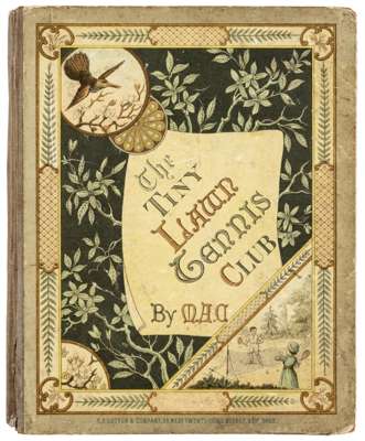 The Tiny Lawn Tennis Club by Mary Ann Cruse, 1882, published by E.P. Dutton & Company, New York the illustrated hardcover and colour illustrated pages