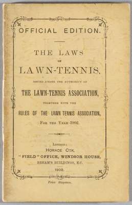 The Laws of Lawn Tennis, issued under the authority of the Lawn Tennis Association, 1902, by Horace Cox of “The Field”, London, 
 over 45 pages of law